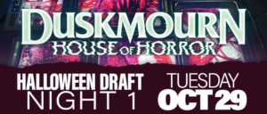 Duskmourn Draft OCT 2024 NIGHT 1