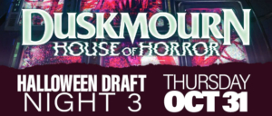 Duskmourn Draft OCT 2024 NIGHT 13